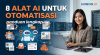 8 Alat AI untuk Otomatisasi: Panduan Lengkap