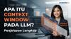Apa Itu Context Window pada LLM? Penjelasan Lengkap