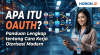 Apa Itu OAuth? Panduan Lengkap tentang Cara Kerja Otorisasi Modern