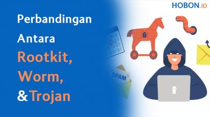 Perbandingan Antara Rootkit, Worm, dan Trojan