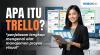 Apa Itu Trello? Penjelasan Lengkap Mengenai Alat Manajemen Proyek Visual