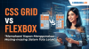 CSS Grid vs Flexbox: Memahami Kapan Menggunakan Masing-masing Sistem Tata Letak